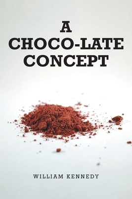 A Choco-late Concept by William Kennedy