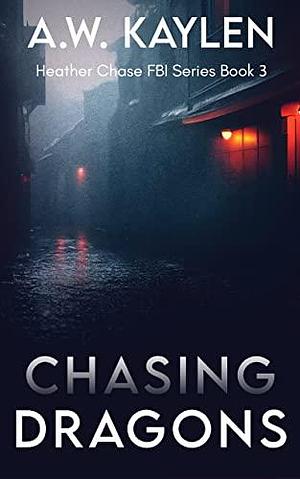 Chasing Dragons by A.W. Kaylen, A.W. Kaylen