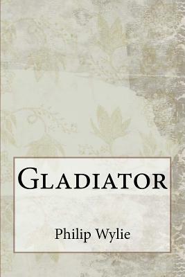 Gladiator by Philip Wylie