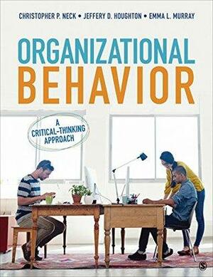 Organizational Behavior: A Critical-Thinking Approach by Christopher P. Neck, Emma L. Murray, Jeffery D. Houghton