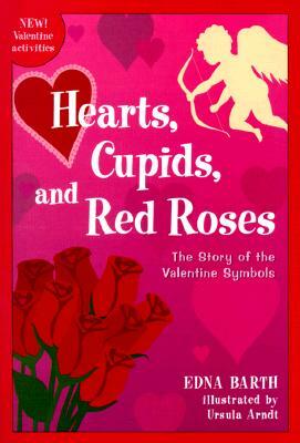 Hearts, Cupids, and Red Roses: The Story of the Valentine Symbols by Edna Barth