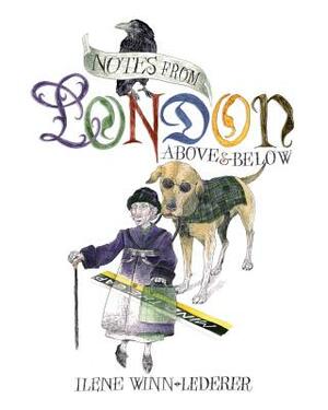 Notes From London: Above & Below by Ilene Winn-Lederer