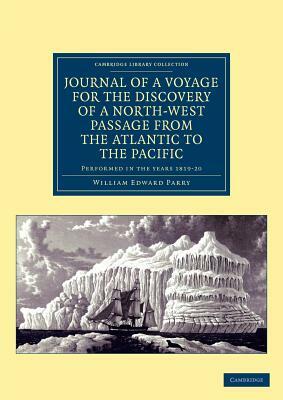 Journal of a Voyage for the Discovery of a North-West Passage from the Atlantic to the Pacific by William Edward Parry