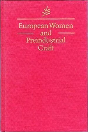 European Women And Preindustrial Craft by Daryl M. Hafter