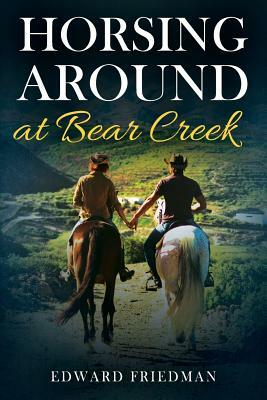 Horsing Around at Bear Creek by Edward Friedman