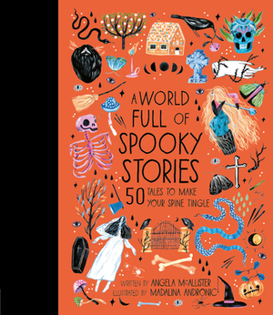 A World Full of Spooky Stories: 50 Tales to Make Your Spine Tingle by Angela McAllister