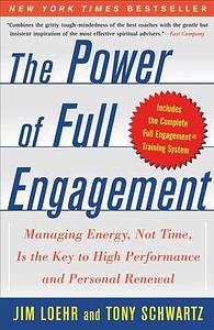 The Power of Full Engagement: Managing Energy, Not Time, is the Key to High Performance and Personal Renewal by Tony Schwartz, Jim Loehr