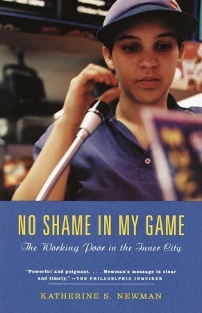 No Shame in My Game: The Working Poor in the Inner City by Katherine S. Newman