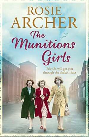The Munitions Girls: The Bomb Girls 1 by Rosie Archer