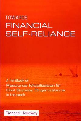 Towards Financial Self-Reliance: A Handbook of Approaches to Resource Mobilization for Citizens' Organizations by Richard Holloway