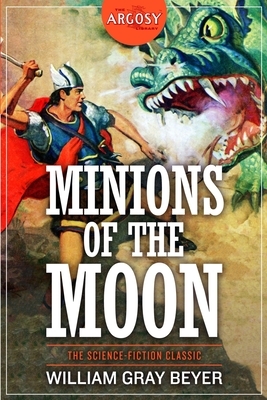 Minions of the Moon by William Gray Beyer