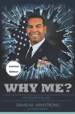 Why Me?: My Fight for Life... Limited Edition by David M. Armstrong