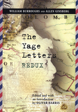 The Yage Letters Redux by Allen Ginsberg, William S. Burroughs, Oliver Harris