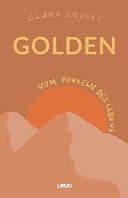 Golden Vom Funkeln des Lebens by Clara Louise
