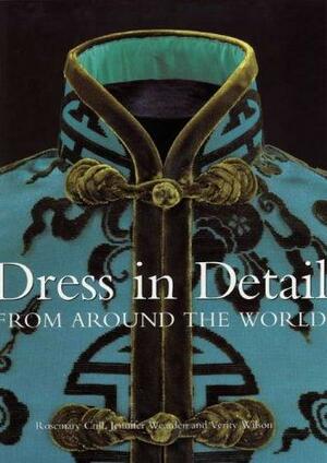 Dress in Detail from Around the World by Rosemary Crill, Verity Wilson, Jennifer Mary Wearden