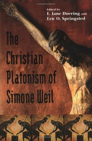 Christian Platonism of Simone Weil by Eric O. Springsted, Eric Tpringsted, E. Jane Doering