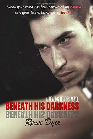 Beneath His Darkness by Renee Dyer