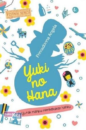 Yuki No Hana: Salju Tak Mampu Membekukan Hatiku by Primadonna Angela