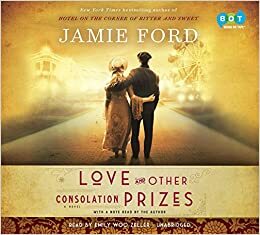 Love and Other Consolation Prizes by Jamie Ford