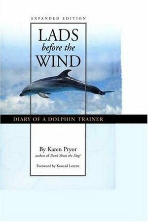 Lads Before the Wind: Diary of a Dolphin Trainer by Karen Pryor, Konrad Lorenz