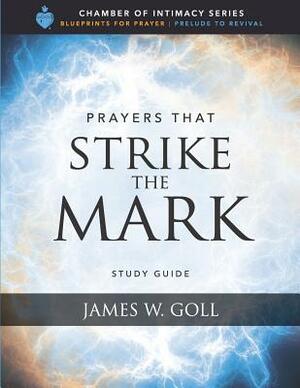 Prayers that Strike the Mark Study Guide by James W. Goll