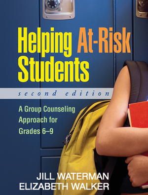 Helping At-Risk Students: A Group Counseling Approach for Grades 6-9 by Jill Waterman, Elizabeth Walker