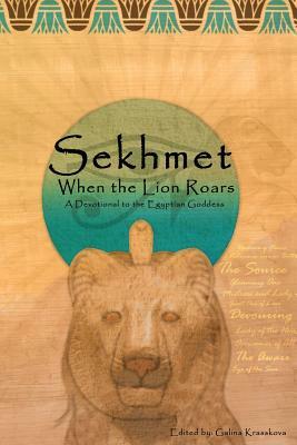When the Lion Roars: A Devotional to the Egyptian Goddess Sekhmet by Galina Krasskova