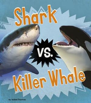 Shark vs. Killer Whale by Isabel Thomas