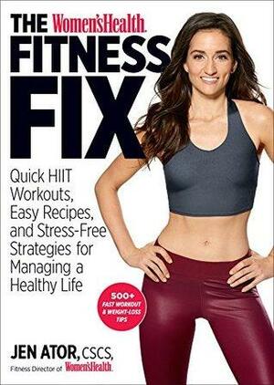 The Women's Health Fitness Fix: Quick HIIT Workouts, Easy Recipes, Stress-Free Strategies for Managing a Healt hy Life: Quick HIIT Workouts, Easy Recipes. Strategies for Managing a Healt hy Life by Jen Ator, The Editors at Women's Health