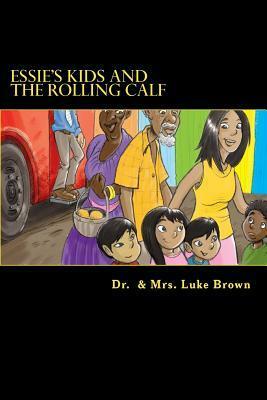 Essie's Kids and the Rolling Calf: Island Style Story by Luke A.M. Brown, Berthalicia Fonseca-Brown