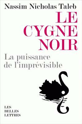 Le Cygne Noir: La Puissance de l'Imprevisible by Nassim Nicholas Taleb