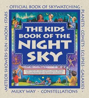 The Kids Book of the Night Sky by Jane Drake, Ann Love