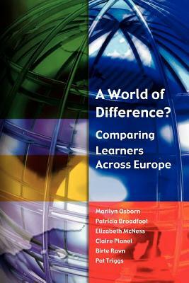 A World of Difference?: Comparing Learners Across Europe by Patricia Broadfoot, Marilyn Osborn