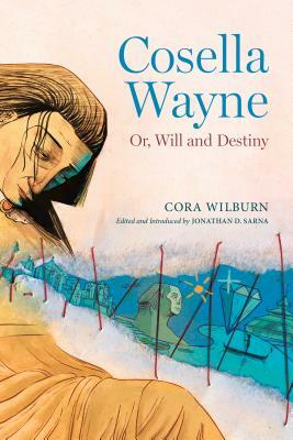 Cosella Wayne: Or, Will and Destiny by Cora Wilburn