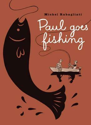 Paul Goes Fishing by Michel Rabagliati