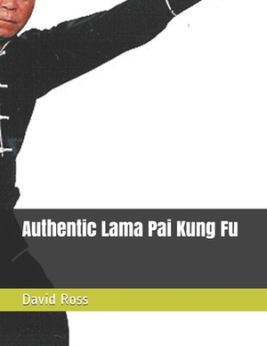 Authentic Lama Pai Kung Fu by David A. Ross