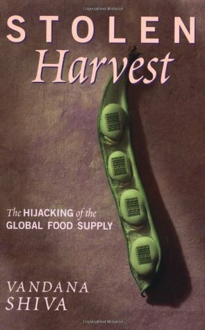 Stolen Harvest: The Hijacking of the Global Food Supply by Vandana Shiva