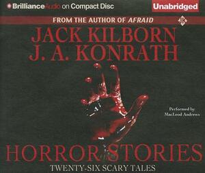 Horror Stories: Twenty-Six Scary Tales by J.A. Konrath, Jack Kilborn