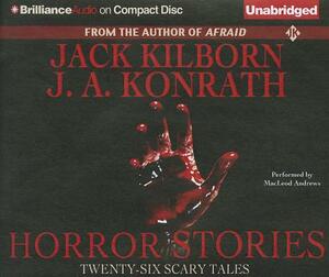 Horror Stories: Twenty-Six Scary Tales by Jack Kilborn, J.A. Konrath