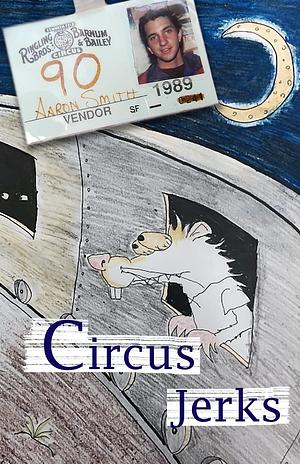 Circus Jerks: a memoir by Aaron Smith