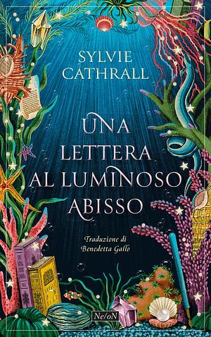 Una lettera al luminoso abisso by Sylvie Cathrall