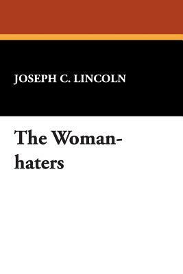 The Woman-Haters by Joseph C. Lincoln