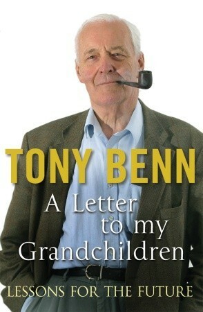 Letters to my Grandchildren: Lessons for the Future by Tony Benn