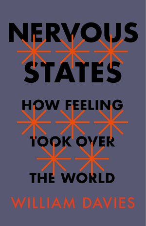 Nervous States: How Feeling Took Over the World by William Davies