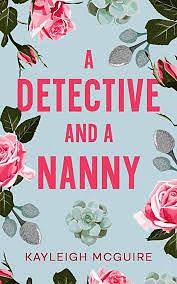 A Detective And A Nanny by Kayleigh McGuire