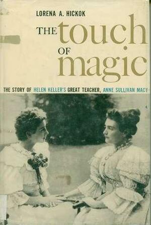 The Touch of Magic: The Story of Helen Keller's Great Teacher, Anne Sullivan Macy by Lorena A. Hickok
