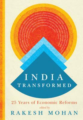India Transformed: Twenty-Five Years of Economic Reforms by 