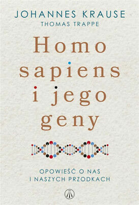 Homo sapiens i jego geny. Opowieść o nas i naszych przodkach by Johannes Krause, Thomas Trappe