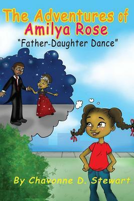 The Adventures of Amilya Rose: Father-Daughter Dance by Chavonne D. Stewart