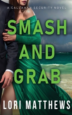 Smash and Grab: Action-Paction Thrilling Romantic Suspense by Lori Matthews